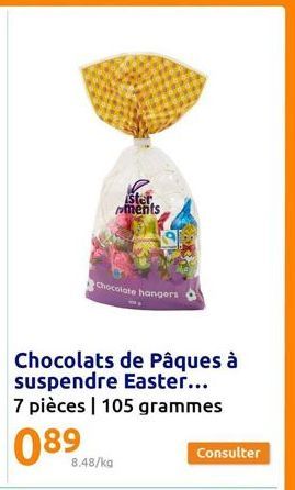 Chocolate hangers  Chocolats de Pâques à suspendre Easter... 7 pièces | 105 grammes  089  8.48/ka  ster ments  Consulter 