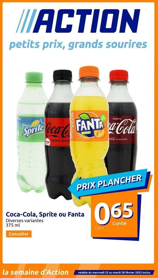 ACTION  petits prix, grands sourires  15  IGERA  Cherry  Sprite Coca FANTA a-Cola  Drange  ZERO SUGA  NEW  Consulter  NO CALORIES  Coca-Cola, Sprite ou Fanta Diverses variantes  375 ml  PRIX PLANCHER 