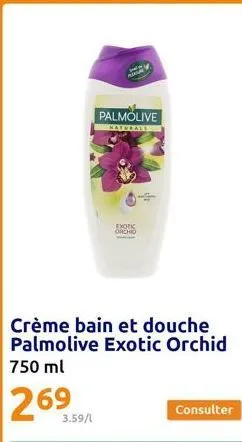 palmolive  naturale  3.59/1  crème bain et douche palmolive exotic orchid  750 ml  269  exotic orchio  consulter  