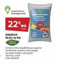 STAR JARDIN  Jusqu'à 250 m² Epandage facile  22€ 90  ENGRAIS BLEU 10 KG  Formule riche et équilibrée pour apporter les éléments nutritifs à votre potager. vos arbres fruitiers, votre gazon  Soit le kg