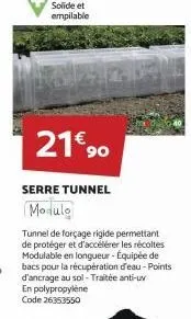 solide et empilable  21€ 90  serre tunnel  modulo  tunnel de forçage rigide permettant de protéger et d'accélérer les récoltes modulable en longueur - équipée de bacs pour la récupération d'eau-points