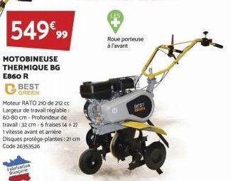 MOTOBINEUSE THERMIQUE BG E860 R  CGREEN  BEST  549€99  Moteur RATO 210 de 212 cc Largeur de travail réglable: 60-80 cm-Profondeur de  travail : 32 cm-6 fraises (4 + 2) 1 vitesse avant et arrière Disqu