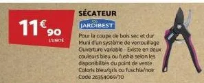 11€ 90  l'unité  sécateur  jardibest  pour la coupe de bois sec et dur muni d'un système de verrouillage ouverture variable - existe en deux couleurs bleu ou fushia selon les disponibilités du point d