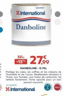 x.international.  danboline  -15% 27,99  danboline -0.75l  protège les cales, les coffres et les cloisons de l'humidité et de l'usure. revêtement résistant à l'huile, aux fumées, aux fuites de carbura