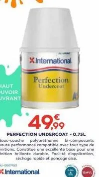 x.international  perfection undercoat  49,99  perfection undercoat - 0.75l sous-couche polyuréthanne bi-composants haute performance compatible avec tout type de finitions. constitue une excellente ba