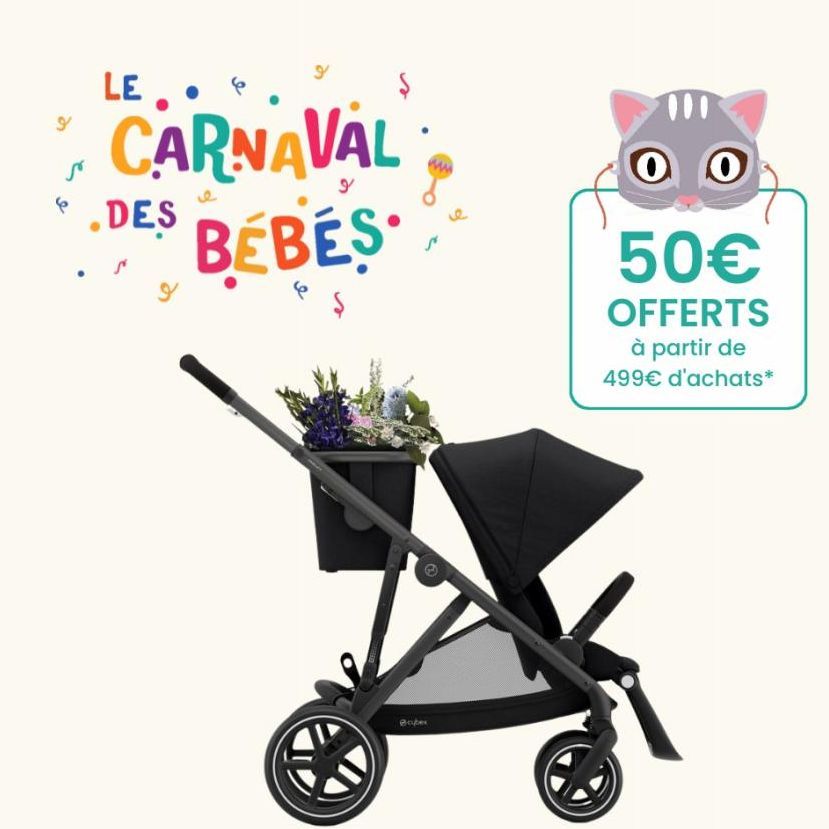 9  6  LE  CARNAVAL  DES BÉBÉS  9  @cyber  00  50€  OFFERTS  à partir de 499€ d'achats*  