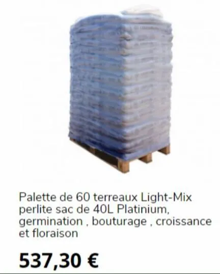 palette de 60 terreaux light-mix perlite sac de 40l platinium, germination, bouturage, croissance et floraison  537,30 € 