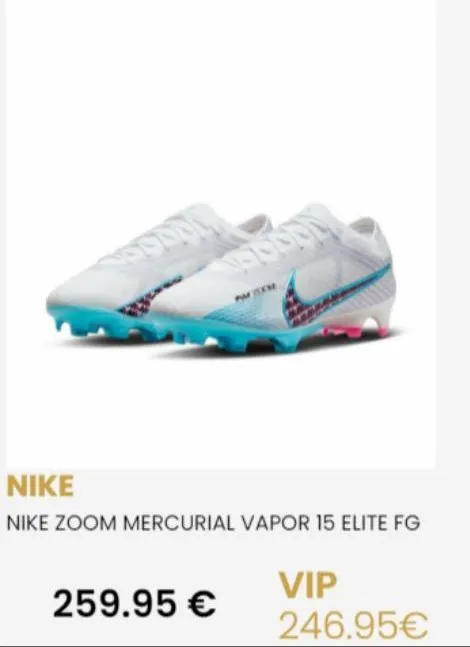 nike  nike zoom mercurial vapor 15 elite fg  259.95 €  vip  246.95€ 