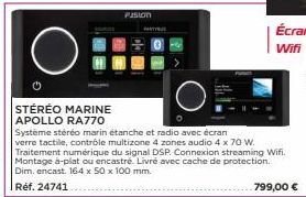 STÉRÉO MARINE APOLLO RA770  FUSION  Système stéréo marin étanche et radio avec écran verre tactile, contrôle multizone 4 zones audio 4 x 70 W. Traitement numérique du signal DSP. Connexion streaming W