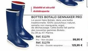 stabilité et sécurité antidérapante  bottes botalo gennaker pro le savoir-faire botalo, dans une botte traditionnelle. 100% caoutchouc naturel, semelle non marquante, ergot  de déchaussage. cette bott