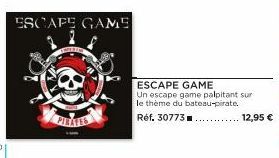 ESCAPE GAME  Un escape game palpitant sur le thème du bateau-pirate  Réf. 30773  12,95 € 