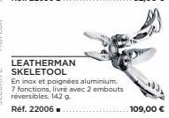 LEATHERMAN SKELETOOL En inox et poignées aluminium.  7 fonctions, livré avec 2 embouts réversibles. 142 g. Réf. 22006 