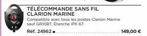CLARION MARINE  Compatible avec tous les postes Clarion Marine sauf GRIOBT. Etanche IPX 67.  Réf. 24962  149,00 € 