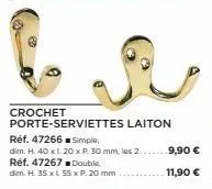 crochet  porte-serviettes laiton  réf. 47266 simple,  dim. h. 40 x 120 x p. 30 mm, les 2. réf. 47267 double dim. h. 35 x l 55 x p. 20 mm  9,90 €  11,90 € 