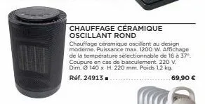 chauffage céramique oscillant rond  chauffage céramique oscillant au design moderne. puissance max. 1200 w. affichage de la température sélectionnable de 16 à 37º. coupure en cas de basculement. 220 v