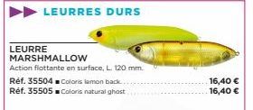 LEURRES DURS  LEURRE MARSHMALLOW  Action flottante en surface, L. 120 mm. Réf. 35504 Coloris lemon back. Réf. 35505■ Coloris natural ghost  16,40 € 16,40 € 