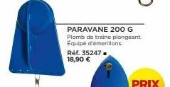 réf. 35247 18,90 €  paravane 200 g plomb de traine plongeant. équipé d'émerillons. 