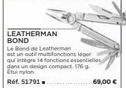 LEATHERMAN BOND  Le Bond de Leatherman  est un outil multifonctions léger qui intègre 14 fonctions essentielles dans un design compact. 176 g. Etui nylon.  Réf. 51791  69,00 € 