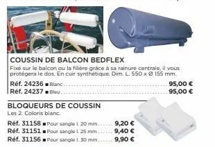 réf. 24236 blanc.  réf. 24237 blou...  coussin de balcon bedflex  fixe sur le balcon ou la filière grâce à sa rainure centrale, il vous protégera le dos. en cuir synthétique. dim. l. 550 x ø 155 mm.  