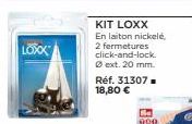 LOSOK  KIT LOXX  En laiton nickelé. 2 fermetures click-and-lock.  Øext. 20 mm. Réf. 31307. 18,80 €  000 