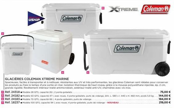 Coleman  USHIP  Coleman  GLACIÈRES COLEMAN XTREME MARINE  Spacieuses, faciles à transporter et à nettoyer, résistantes aux UV et très performantes, les glacières Coleman sont idéales pour conserver le