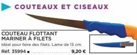 couteaux et ciseaux  couteau flottant mariner à filets  idéal pour faire des filets. lame de 13 cm.  réf. 35994  9,20 € 