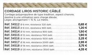 réf. 345126 mm, résistance 320 dan.. réf. 34513 8 mm, résistance 500 dan. réf. 34514 o 10 mm, résistance 800 dan. réf. 34515 12 mm, résistance 1100 dan. réf. 34516 14 mm, résistance 1500 dan réf. 3451