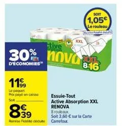 11⁹9  le paquet  prix payé en caisse sot.  tive  30% nova l  d'économies™  8-16  essuie-tout active absorption xxl  renova  839  8 rouleaux  soit 3,60 € sur la carte rose ficolo ddto carrefour.  xxl  