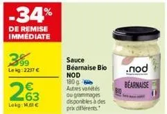 399  lekg: 2217 €  -34%  de remise immediate  2%3  lekg: 14,61 €  sauce béarnaise bio nod 180 g  autres variétés ou grammages disponibles à des prix différents  .nod  bearnaise 