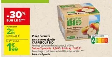 -30%  sur le 2  vendu seul  285  lekg: 2,56 €  le 2 produt  1⁹9  purée de fruits  sans sucres ajoutés  carrefour bio  pommes ou pomme piche abricot, 8x 100 g soit les 2 produits: 4,84 €-soit le kg: 3,