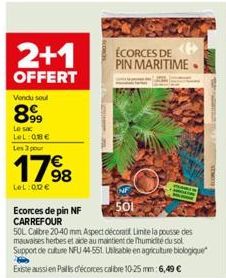 2+1  OFFERT  Vendu soul  899  Le sac LeL:08€  Les 3 pour  17%98  LeL:00€  comm  ÉCORCES DE PIN MARITIME.  501  Ecorces de pin NF CARREFOUR  50L Calibre 20-40 mm Aspect décoratif Limite la pousse des  