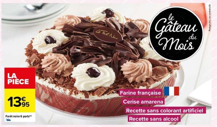 LA PIÈCE  1395  Forêt noire 6 parts  Lo Forst Noire  Gâteau  Mois  Farine française Cerise amarena  Recette sans colorant artificiel Recette sans alcool  Photographusen ordu 