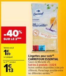 -40%  SUR LE 2  Vendu seul  199  Le paquet  Le 2 produt  4€  Essential  Marseille  Lingettes pour sols CARREFOUR ESSENTIAL Savon de Marseille 15. Soit les 2 produits :3,02 € Autres varietes disponible