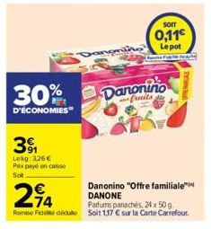 30%  D'ÉCONOMIES  39  Lekg: 326 € Prix payé en caisse Soit  sorr  0,11€  Lepot Fide de M  Danonino  fruits  Danonino "Offre familiale™ DANONE  294  Parfums panachés, 24 x 50 g.  Remb Fideu Soit 1,17 €