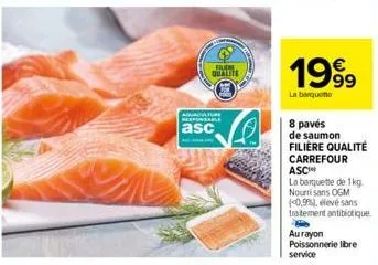 frum  qualite  acature responsable  asc  1999  la barquette  8 pavés  de saumon  filiere qualité carrefour asc  la banquette de 1kg. nourrisans ogm (0,9%), élevé sans traitement antibiotique  aurayon 