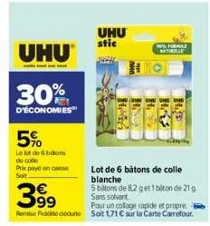 uhu  30%  d'économies  5%  le lot de 6 batons de colle  prix payé en case soit  uhu stic  % formale naturelle  lot de 6 batons de colle blanche  5 batons de 8,2 g et 1 biton de 21 g sans solvant. 