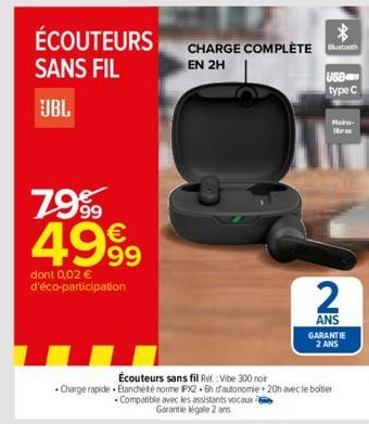 ÉCOUTEURS SANS FIL  JBL  7999 4999  dont 0,02 € d'éco-participation  * CHARGE COMPLÈTE tooth EN 2H  USB type C  - Compatible avec les assistants vocaux Garantie légale 2 ans  Mains-ibres  2  ANS GARAN