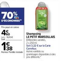 70%  D'ÉCONOMIES  Prix payé en caisse  4€ +60 LeL: 9.20€  Sot  €  1⁹8  Soit 3,22 € sur la Carte  Carrefour.  Rome Fidité dédute Autres variétés ou  LOT DE  Shampoing  LE PETIT MARSEILLAIS Différentes 