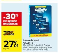 -30%  DE REMISE IMMEDIATE  38%8  €  2701  Lepack  Gillette MACH  Lames de rasoir GILLETTE  4+4+4-12  Mach3 3x4), Fusion 6+6). Proglide (6+4 Comfortglide Sugarberry Venus ou Deluxe Sensible Venus (43) 