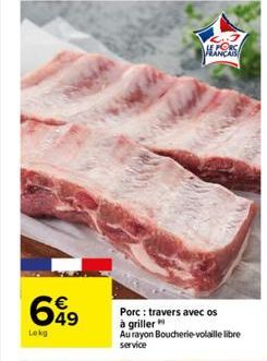 649  Lokg  M  Porc: travers avec os à griller Au rayon Boucherie-volaille libre  service 