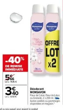 -40%  de remise immediate  566  lel: 14,55 €  €  30  lel: 8,50 €  monsavon monsavon  fur  coffre lot x2  me mie  déodorant monsavon  fleur de coton, fleur de lotus ou grenade, 2 x 200 ml. autres varié