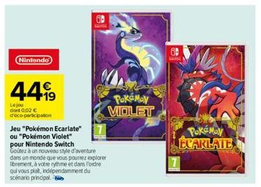 Nintendo  44%  Lojou dont 0,02 € d'eco-participation  Jeu "Pokémon Ecarlate"  ou "Pokémon Violet"  pour Nintendo Switch  Goutez à un nouveau style d'aventure  dans un monde que vous pourrez explorer I