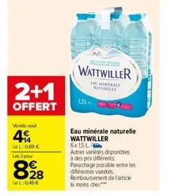 2+1  offert  vondu seul  4  lel: 0,69 €  les 3 pour  828  lel: 0,46 €  wattwiller  la minerale saturelle  eau minérale naturelle wattwiller  6x1,5 l  autres variétés disponibles à des prix différents.