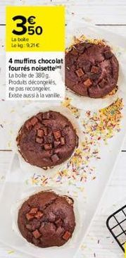 4 muffins chocolat  fourrés noisette La boite de 380g. Produits décongelés, ne pas recongeler. Existe aussi à la vanille. 