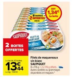 Le lot de 10 botes  1344  Lokg: 764 €  SAUPIQUET 2 BOITES in blanc  FILETS D QUEREAUX  OFFERTES  8 boites OFFERTES  HENRIC CLESTORAN wwwwww  SOIT  1,34€  La boite  Filets de maquereaux vin blanc SAU P