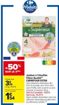 PUH. QUALITE  -50%  SUR LE 2  Vondu soul  3%9  Lokg:1931€  Le 2 produt  154  Produits  Carrefour  B Extra  4  160  Le Supérieur  வியாக  NUTS SCORE  Jambon à l'étouffée Filière Qualité CARREFOUR EXTRA 