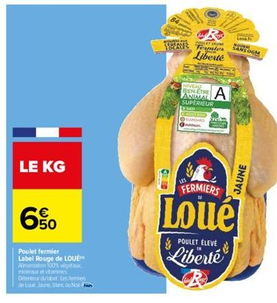 LE KG  € 50  Poulet fermier  Label Rouge de LOUE  Alimentation 100% végétaux. minéraux et vitamines. Détenteur dilanel Les femies de Loue Jaune, blanc ou Noir  CREAD  POOLEY JONE  Als Fermier Liberté 