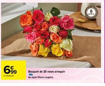 6.99  Le bouquet  Bouquet de 20 roses arlequin  Au rayon Fleurs coupées  jours 