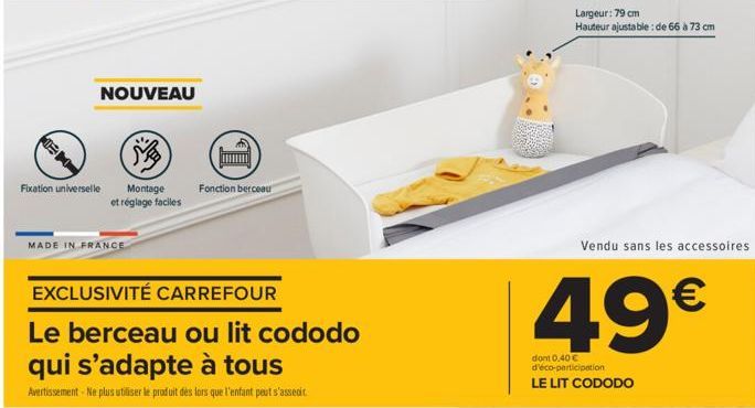 NOUVEAU  Fixation universelle Montage  et réglage faciles  MADE IN FRANCE  EXCLUSIVITÉ CARREFOUR  Le berceau ou lit cododo  qui s'adapte à tous  Avertissement - Ne plus utiliser le produit dès lors qu