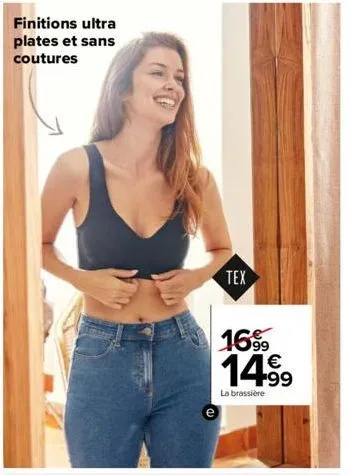 finitions ultra plates et sans coutures  tex  16% € 14.⁹9  la brassière 